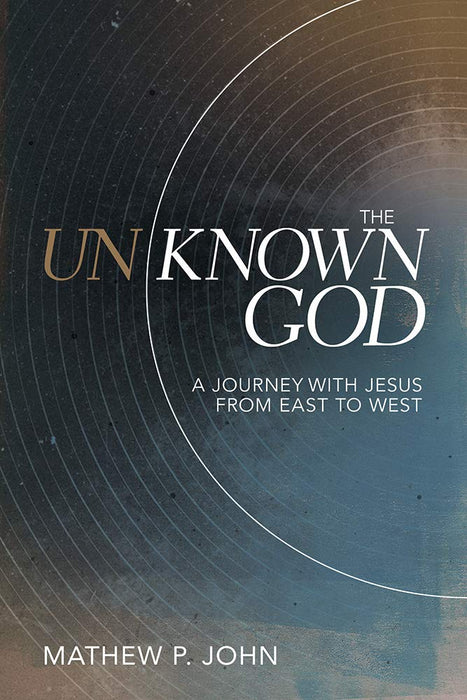 Unknown God: A Journey with Jesus from East to West