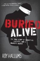 Buried Alive : The True Story of Kidnapping, Captivity, and a Dramatic Rescue