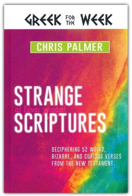 Strange Scriptures: Deciphering 52 Weird, Bizarre, and Curious Verses ...