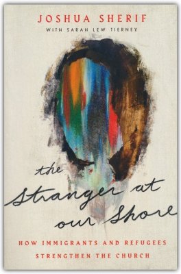 Stranger at Our Shore: How Immigrants and Refugees Strengthen the Chur