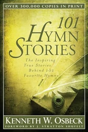 101 Hymn Stories: The Inspiring True Stories Behind 101 Favorite Hymns ...