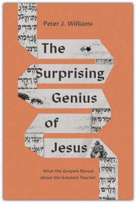 Surprising Genius Of Jesus What The Gospels Reveal About The Greatest