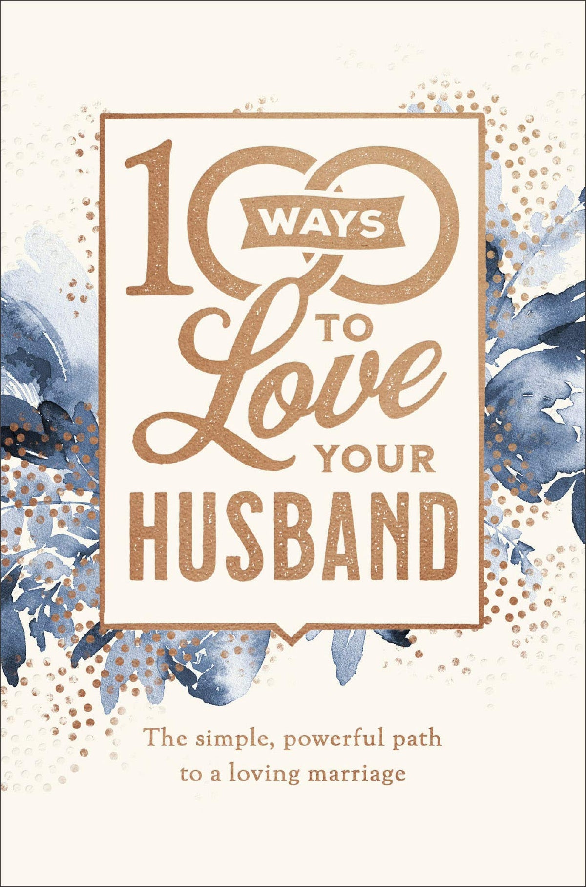 100 Ways to Love Your Husband The Simple, Powerful Path