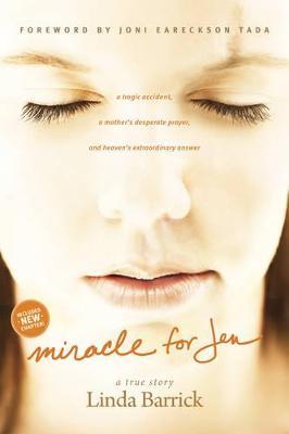 Miracle for Jen: A Tragic Accident, a Mother's Desperate Prayer, and H